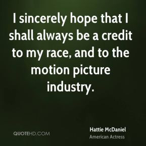 ... always be a credit to my race, and to the motion picture industry