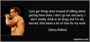 ... getting-them-done-i-don-t-go-out-and-party-i-henry-rollins-157248.jpg