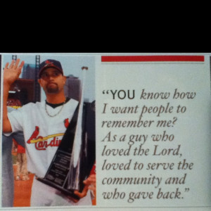 Albert Pujols. I did love the fact he wasn't ashamed to share his ...