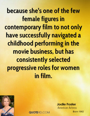 because she's one of the few female figures in contemporary film to ...