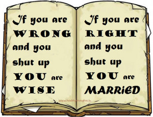 If you are wrong and you shut up you are wise; If you are right and ...