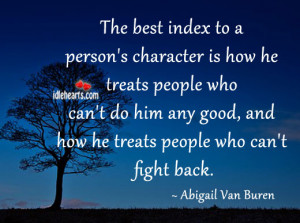 The Best Index To A Person’s Character Is How…