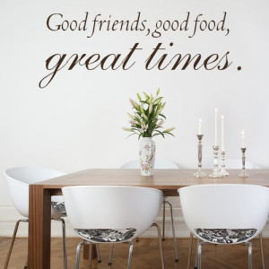 Good Friends, Good Food, Great Times ~ Wall sticker / decals
