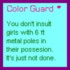 Color Guard You don't insult girls with 6 foot metal poles in their ...