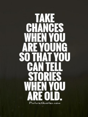 Story Quotes Young Quotes Chance Quotes Risk Taking Quotes