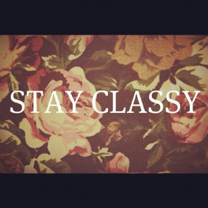 Stay Classy ! (Taken with Instagram )
