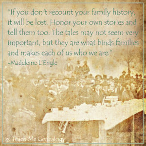 If you don't recount your own family history, it will be lost.