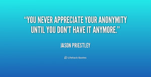 You never appreciate your anonymity until you don't have it anymore ...