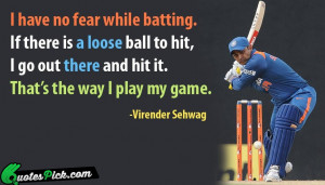 Have No Fear While by virender-sehwag Picture Quotes