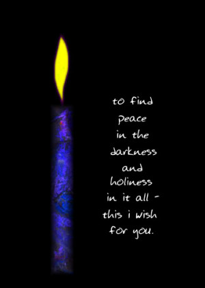 To Find Peace In The Darkness And Holiness In At All This I Wish For ...