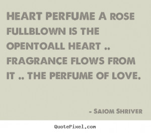 HEART PERFUME A rose fullblown is the opentoall heart .. fragrance ...