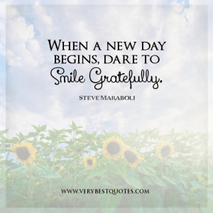encouraging quotes, When a new day begins, dare to smile gratefully.