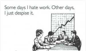 Some Days I Hate Work