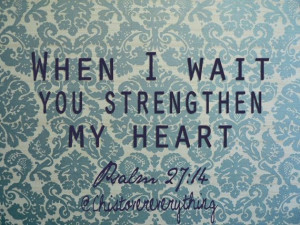 strengthen my heart. Psalm 27:16 @christovereverything christ god hope ...