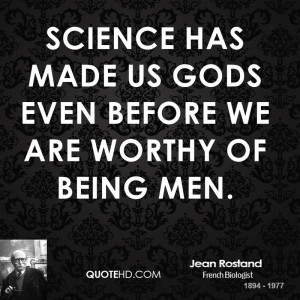 jean-rostand-science-quotes-science-has-made-us-gods-even-before-we ...