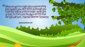 When you get into a tight place and everything goes against you, till ...