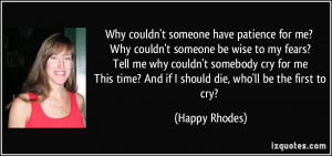 Why couldn't someone have patience for me? Why couldn't someone be ...