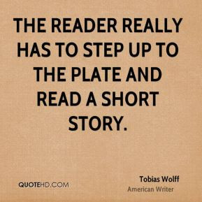 The reader really has to step up to the plate and read a short story.