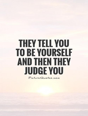 ... Yourself Quotes Judgemental Quotes Dont Judge Me Quotes Judge Quotes