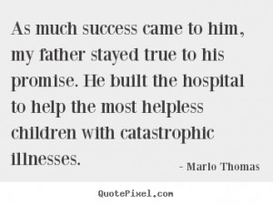 Marlo Thomas picture quotes - As much success came to him, my father ...