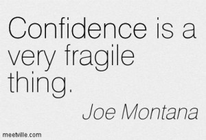 Confidence Is A Very Fragile Thing - Confidence Quote