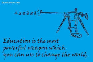 La educacion puede ser el arma mas poderosa, que tu puedes usar para ...