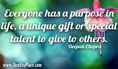 Quote: Everyone has a purpose in life, a unique gift or special talent ...