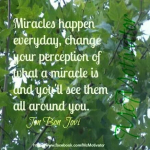 Miracles happen everyday.