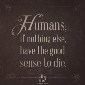 Book Thief Quote: Humans, if nothings else, have the good sense to die ...
