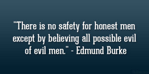 ... honest men except by believing all possible evil of evil men
