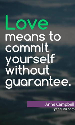 ... to commit yourself without guarantee.
