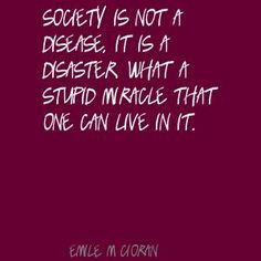 emile m cioran society is not a disease it is a quote more a quotes