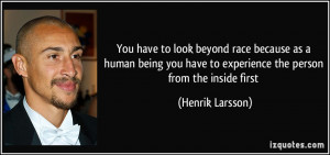 You have to look beyond race because as a human being you have to ...
