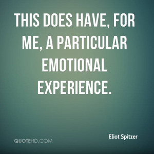 ... Does Have, For Me, A Particular Emotional Experience. - Eliot Spitzer