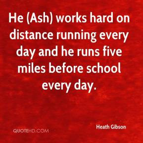 Heath Gibson - He (Ash) works hard on distance running every day and ...