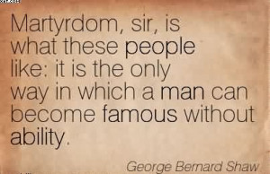 Martyrdom, It Is The Only Way In Which A Man Can Become Famous Without ...