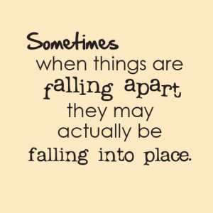 Sometimes when things are falling apart