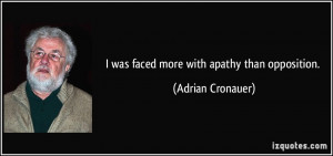 was faced more with apathy than opposition. - Adrian Cronauer
