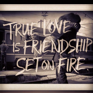 True love is friendship set on fire.