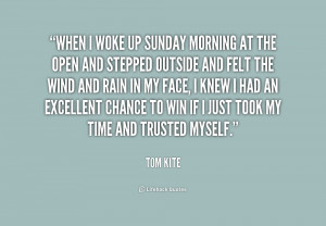 quote-Tom-Kite-when-i-woke-up-sunday-morning-at-190923.png