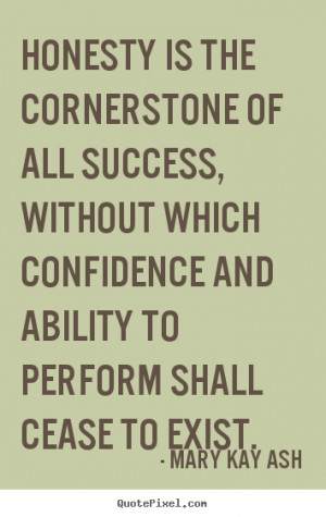 Mary Kay Ash picture quotes - Honesty is the cornerstone of all ...