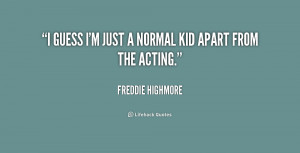 quote Freddie Highmore i guess im just a normal kid 226370.png