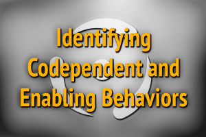 Identifying Codependent and Enabling Behaviors