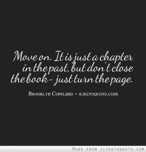 Move on. It is just a chapter in the past, but don't close the book ...