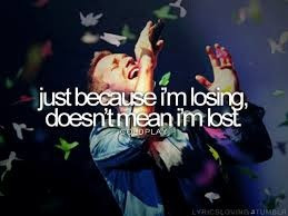 coldplay lost lyrics - exactly how I feel right now~