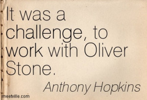 It Was A Challenge To Work With Oliver Stone - Challenge Quotes