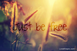 Just be free