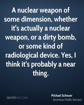 Michael Scheuer - A nuclear weapon of some dimension, whether it's ...