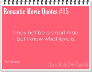 Romantic Movie Quotes #15. I may not be a smart man, but I know what ...