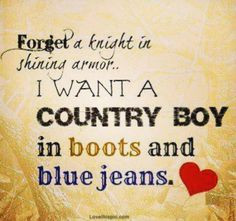 want a country boy quote singer country boy boots blue jeans More